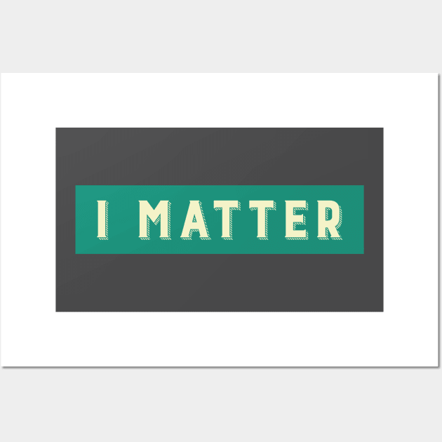 I Matter Wall Art by Lone Wolf Works